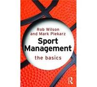 Sport Management The Basics by Piekarz & Mark Coventry University & UK Rob Wilson, Mark Piekarz (Auteur)