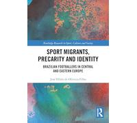 Sport Migrants, Precarity and Identity: Brazilian Footballers in Central and Eastern Europe