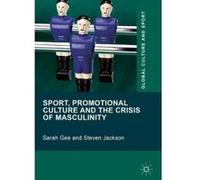 Sport, Promotional Culture and the Crisis of Masculinity - [Version Originale] Sarah Gee, Steven Jackson (Auteur)