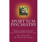 Sport Psychiatry - Sport TCM Psychiatry: -The Role of Traditional Chinese Medicine (TCM) in Treating Psychiatric Disorders in Olympic Sport