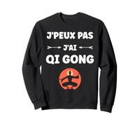 Sport Relaxation Humour Qigong J'peux Pas J'Ai Qi Gong Sweatshirt