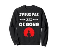 Sport Relaxation Humour Qigong J'peux Pas J'Ai Qi Gong Sweatshirt