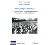 Sport, religion et nation: La Fédération des patronages de France d'une guerre mondiale à l'autre