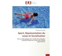 Sport, Représentation du corps et Socialisation Vers un décryptage d'un monde de symboles: comment observer ce que nos enfants apprennent? - Emmanuel Fernandes - Universitaires Europeennes - broché - 