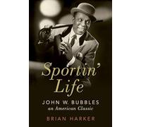 Sportin' Life: John W. Bubbles, An American Classic – Oxford University Press