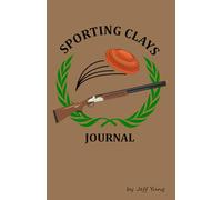 Sporting Clays Journal: Score, Field, Maintenance, and Shotshell Log Book for clay shooting sports. Designed by a fellow enthusiast.