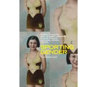 Sporting Gender: Women Athletes and Celebrity-Making During China s National Crisis, 1931-45