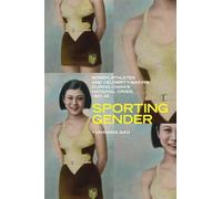 Sporting Gender: Women Athletes and Celebrity-Making During China s National Crisis, 1931-45