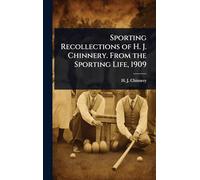 Sporting Recollections of H. J. Chinnery. From the Sporting Life, 1909