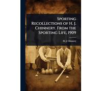 Sporting Recollections of H. J. Chinnery. From the Sporting Life, 1909