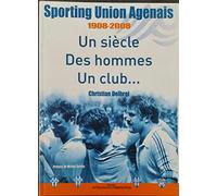 Sporting Union Agenais 1908-2008 Un siècle Des hommes Un club...Préface de Michel Serres