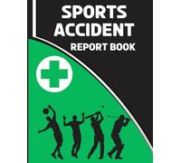 Sports Accident Report Book: Log Sports Injuries, Incidents & Care Notes | For Schools & Gyms