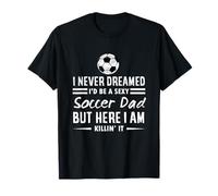 Sports Amusants I Never Dreamed I'd Be A Sexy Soccer Dad T-Shirt
