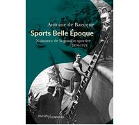 Sports Belle Époque Naissance de la passion sportive - Antoine de Baecque - Passés Composés - broché - Guide