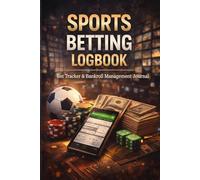 Sports Betting Log Book: Bet Tracker and Bankroll Management Journal to Record Bets, Odds, Stakes, Results and Analyze Performance