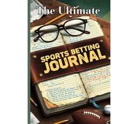 Sports Betting Mastery Journal: Track Wins, Losses, and Maximize Your Success!: Your Essential Tool to Strategize, Analyze, and Stay Ahead in Sports Betting