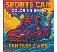 Sports Car Coloring Book Fantasy Cars: Bold and Easy Line Art of Futuristic, Monster, Insectoid, and Dragon-Inspired Vehicles for All Ages