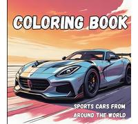 Sports Cars From Around the World: Coloring Book for Auto Enthusiasts: Unwind by Bringing These Incredible Machines to Life