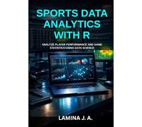 SPORTS DATA ANALYTICS WITH R: ANALYZE PLAYER PERFORMANCE AND GAME STATISTICS USING DATA SCIENCE