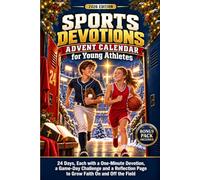 Sports Devotions Advent Calendar for Young Athletes: 24 Days, Each with a One-Minute Devotion, a Game-Day Challenge and a Reflection Page to Grow Faith on and off the Field