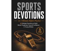 Sports Devotions in 5 Minutes Before Practice: The Mindset Shift That Turns Anxious Young Athletes Into Mentally Tough Competitors - In Less Than 5 Minutes a Day