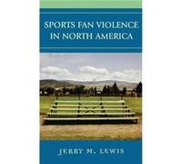 Sports Fan Violence in North America by Jerry M. Lewis Jerry M. Lewis (Auteur)