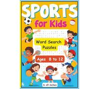 Sports For Kids Ages 8 to 12 Word Search Puzzle Book: Explore the exciting world of this sports for kids word search puzzle book. Packed sports and ... / 6 x 9 inches / 110 pages / 50+ puzzles..