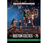 Sports Illustrated The Boston Celtics at 75: Celebrating the History of Celtics Basketball