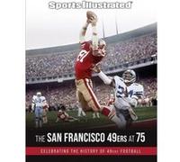 Sports Illustrated The San Francisco 49ers at 75 Sports Illustrated The San Francisco 49ers at 75 (Auteur)