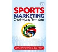 Sports Marketing: Creating Long Term Value - [Livre en VO] John A Davis, Jessica Zutz Hilbert (Auteur)