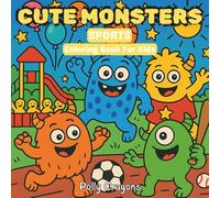 Sports Monsters Coloring Book for Kids: Cute and Silly Monsters Playing Soccer, Basketball, Baseball, and More | 30 Funny and Friendly Monster Sports ... Pages for Preschool & Early Elementary