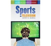 Sports on Television, The Praeger Television Collection Alvin H. Marill (Auteur)