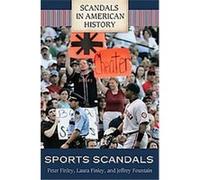 Sports Scandals, Scandals in American History Jeffrey Fountain, Laura Finley, Peter Finley (Auteur)