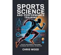 SPORTS SCIENCE AND PERFORMANCE TRAINING: athletic development conditioning techniques and physical optimization