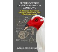 Sports Science Conditioning for Gamefowl: A Practical System for Strength, Endurance, and Peak Performance