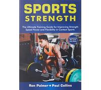 Sports Strength: The Ultimate Training Guide for Improving Strength: And Flexibility in Contact Sports