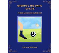 Sports & The Game of Life: Finding Flow in What Matters Most