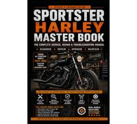 SPORTSTER HARLEY MASTER BOOK: The Complete Service, Repair & Troubleshooting Manual For Harley-Davidson Sportster Models 1957-2022 Ironhead • ... Era Reference Where Applicable