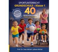 Sportunterricht Grundschule - Klasse 1 -: Das komplette Schuljahr fertig vorbereitet - 40 Stundenkarten, 47 Spiele und 73 Übungen - sofort einsetzbar in allen Bundesländern