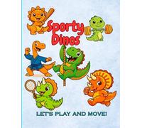 Sporty Dinos- Let's Play And Move! Dinosaurs, Sports, and Active Fun Coloring Book: Playful Dino Athlete Scenes for Kids Ages 6-12 (Sporty Dinosaur Coloring Adventures)