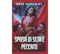 Sposa di seta e peccato: Un oscuro romanzo d'amore invertito di lussuria, bugie e la triade del loto nero