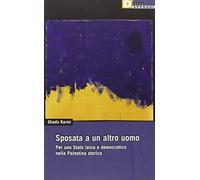 Sposata a un altro uomo. Per uno stato laico e democratico nella Palestina storica