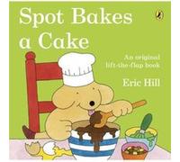 Spot Bakes A Cake by Eric Hill Eric Hill (Auteur)