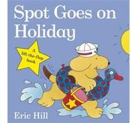 Spot Goes on Holiday by Eric Hill Hill, Eric (Auteur)