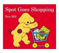 Spot Goes Shopping by Eric Hill Eric Hill (Auteur)