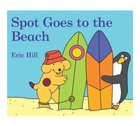 Spot Goes to the Beach by Eric Hill Eric Hill (Auteur)