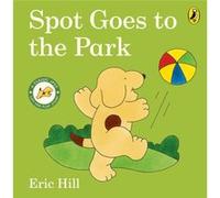 Spot Goes to the Park - Eric Hill - Penguin Random House Childrens UK - Livre en Anglais - Board book Eric HillEric Hill (Auteur)