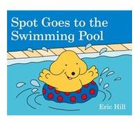 Spot Goes to the Swimming Pool by Eric Hill Eric Hill (Auteur)