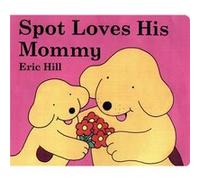 Spot Loves His Mommy by Eric Hill Eric Hill (Auteur)