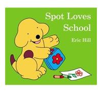 Spot Loves School by Eric Hill Eric Hill (Auteur)